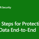 Three steps for protecting data end-to-end securely